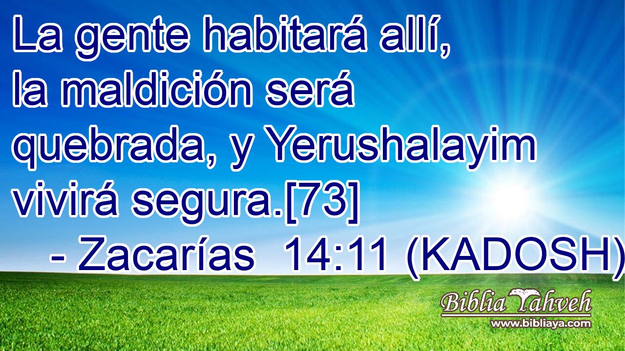  La gente habitará allí, la maldición será quebrada, y Yerushalayim vivirá segura.[73] 