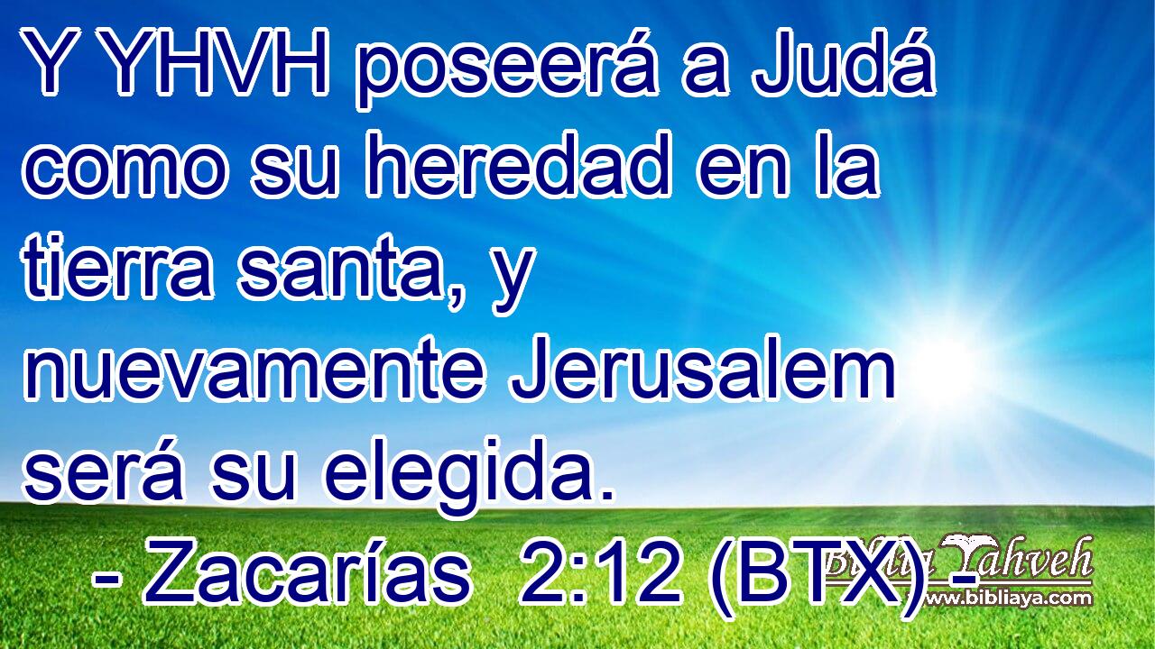 Y YHVH poseerá a Judá como su heredad en la tierra santa, y nuevamente Jerusalem será su elegida.