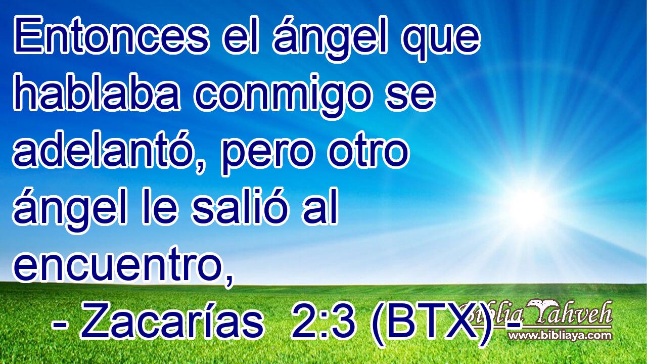 Entonces el ángel que hablaba conmigo se adelantó, pero otro ángel le salió al encuentro,