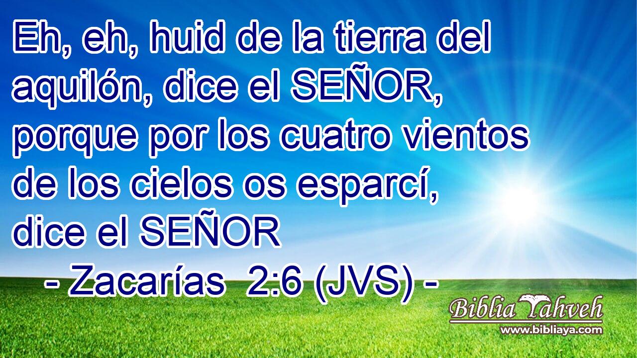 Eh, eh, huid de la tierra del aquilón, dice el SEÑOR, porque por los cuatro vientos de los cielos os esparcí, dice el SEÑOR