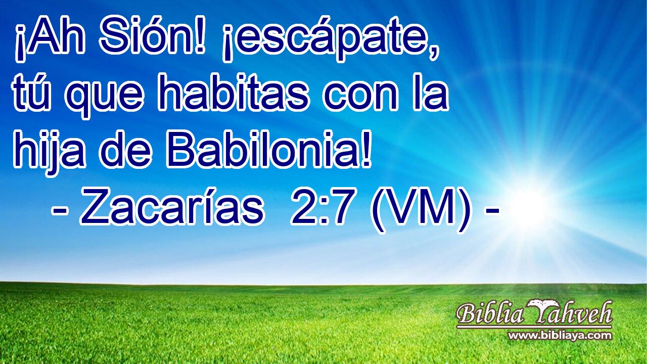  ¡Ah Sión! ¡escápate, tú que habitas con la hija de Babilonia! 