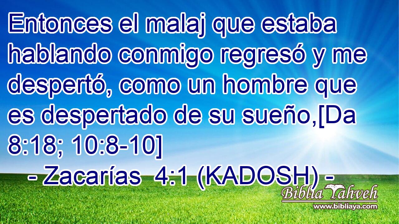  Entonces el malaj que estaba hablando conmigo regresó y me despertó, como un hombre que es despertado de su sueño,[Da 8:18; 10:8-10] 
