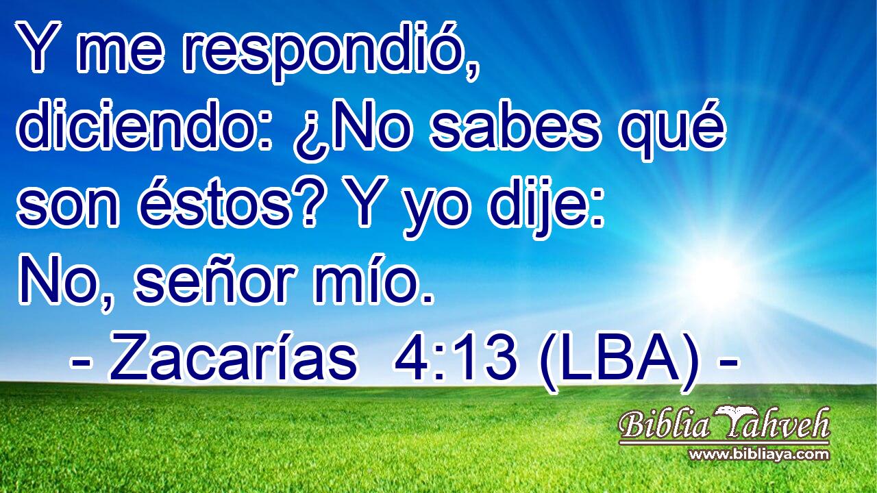 Y me respondió, diciendo: ¿No sabes qué son éstos? Y yo dije: No, señor mío.