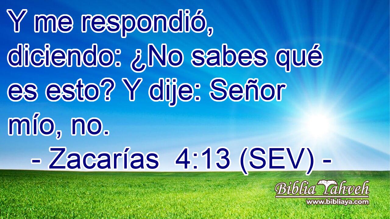 Y me respondió, diciendo: ¿No sabes qué es esto? Y dije: Señor mío, no.