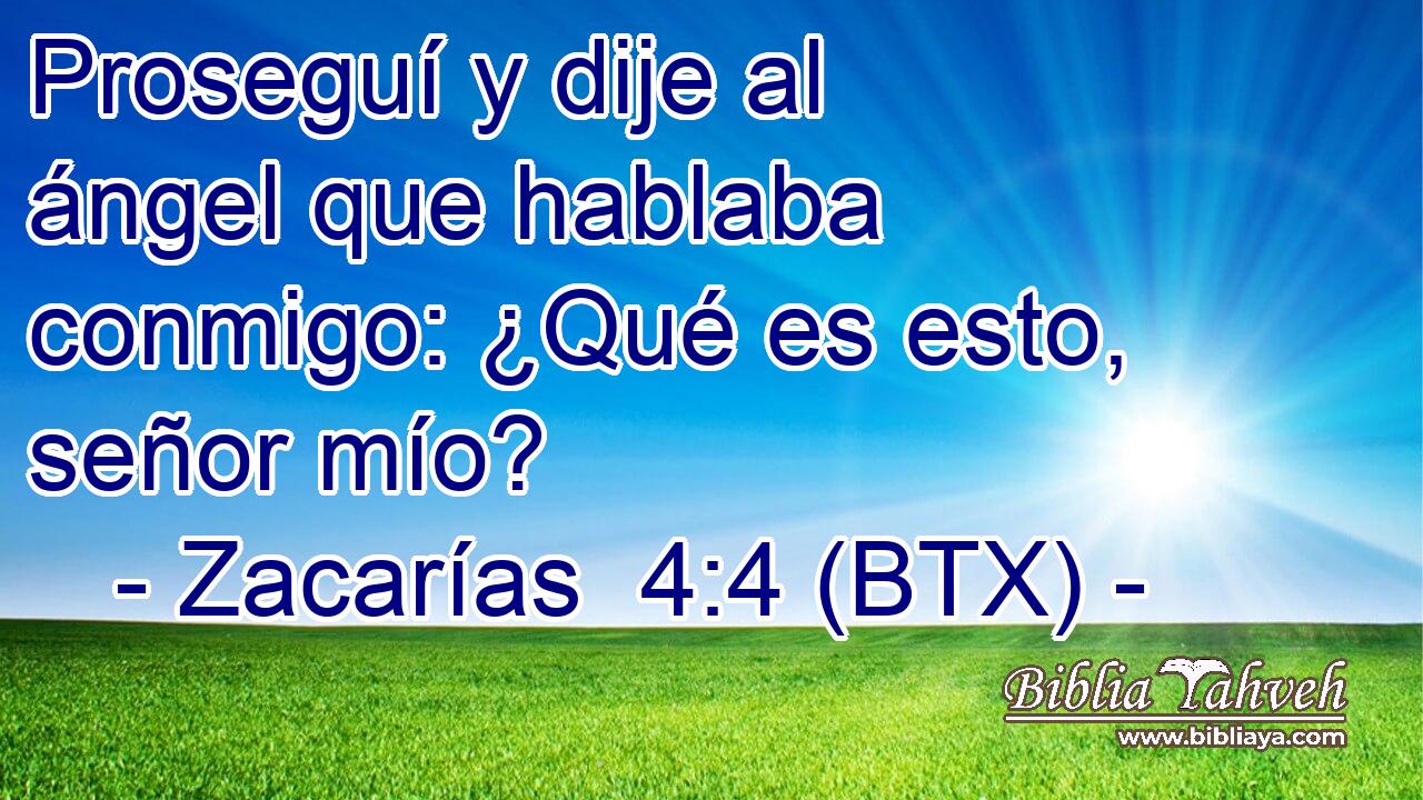 Proseguí y dije al ángel que hablaba conmigo: ¿Qué es esto, señor mío?