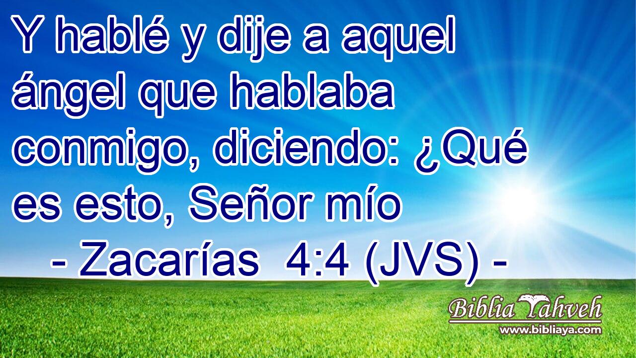 Y hablé y dije a aquel ángel que hablaba conmigo, diciendo: ¿Qué es esto, Señor mío