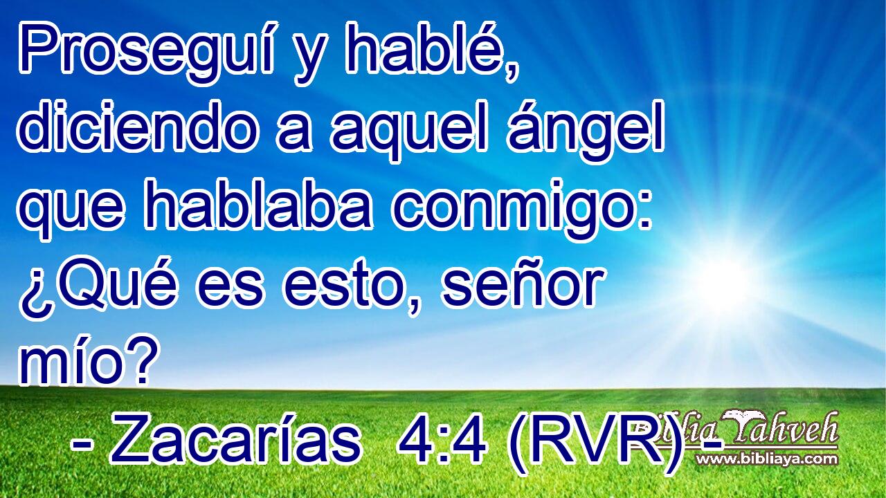 Proseguí y hablé, diciendo a aquel ángel que hablaba conmigo: ¿Qué es esto, señor mío?
