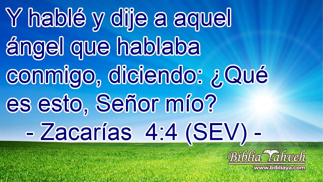 Y hablé y dije a aquel ángel que hablaba conmigo, diciendo: ¿Qué es esto, Señor mío?