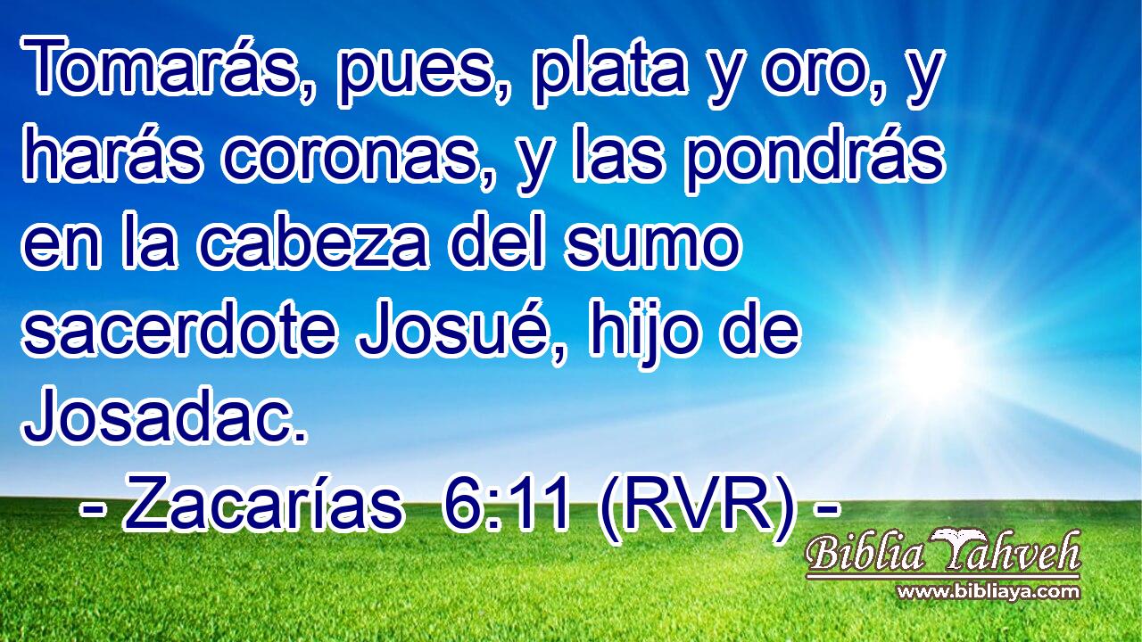 Tomarás, pues, plata y oro, y harás coronas, y las pondrás en la cabeza del sumo sacerdote Josué, hijo de Josadac.