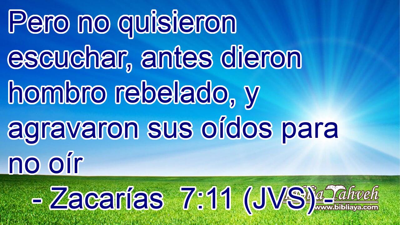 Pero no quisieron escuchar, antes dieron hombro rebelado, y agravaron sus oídos para no oír