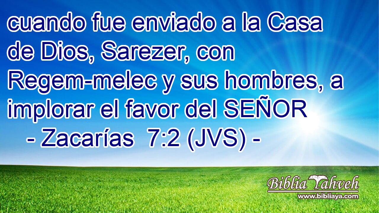 cuando fue enviado a la Casa de Dios, Sarezer, con Regem-melec y sus hombres, a implorar el favor del SEÑOR