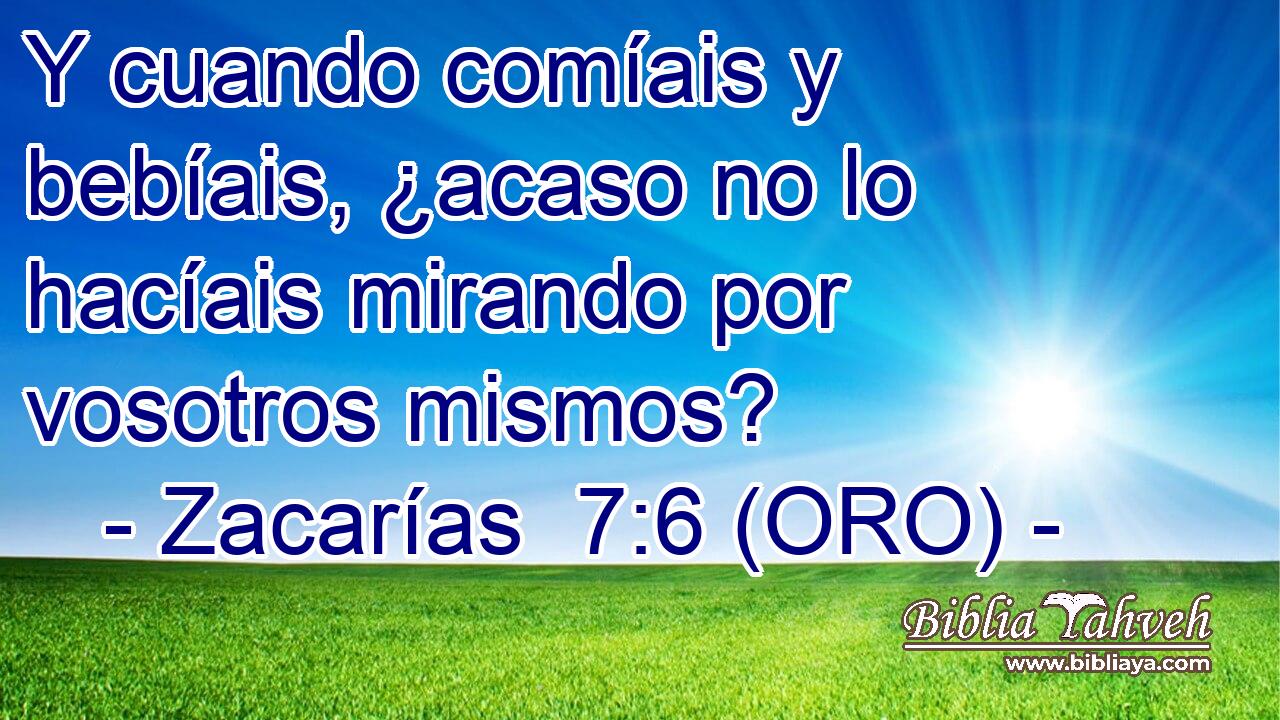  Y cuando comíais y bebíais, ¿acaso no lo hacíais mirando por vosotros mismos? 