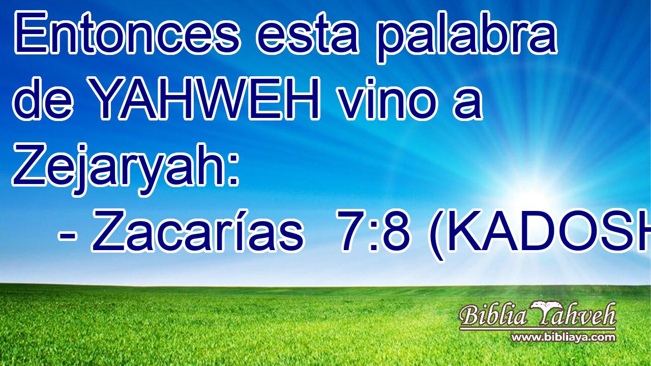  Entonces esta palabra de YAHWEH vino a Zejaryah: 