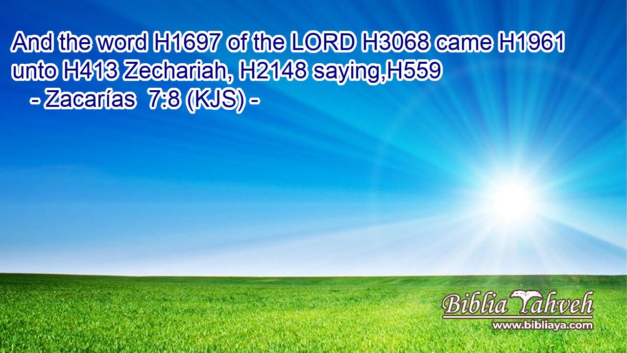 And the word H1697 of the LORD H3068 came H1961 unto H413 Zechariah, H2148 saying,H559
