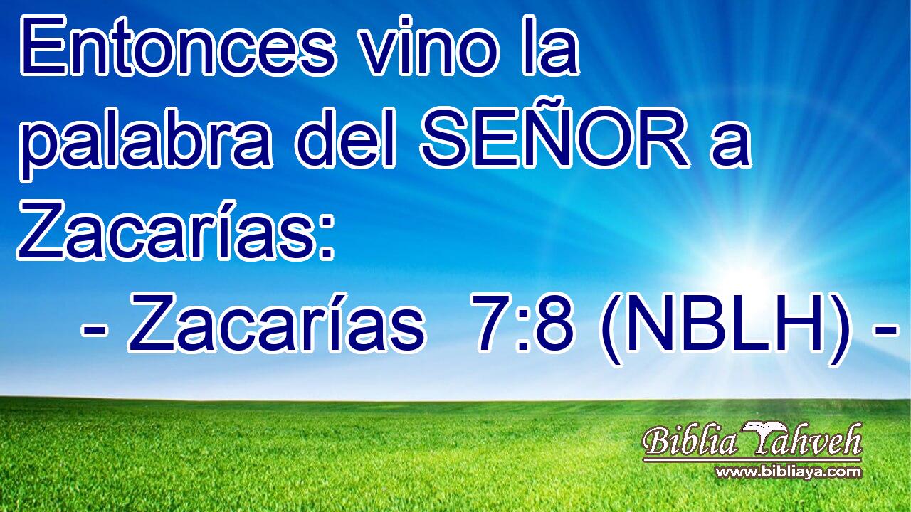  Entonces vino la palabra del SEÑOR a Zacarías: 