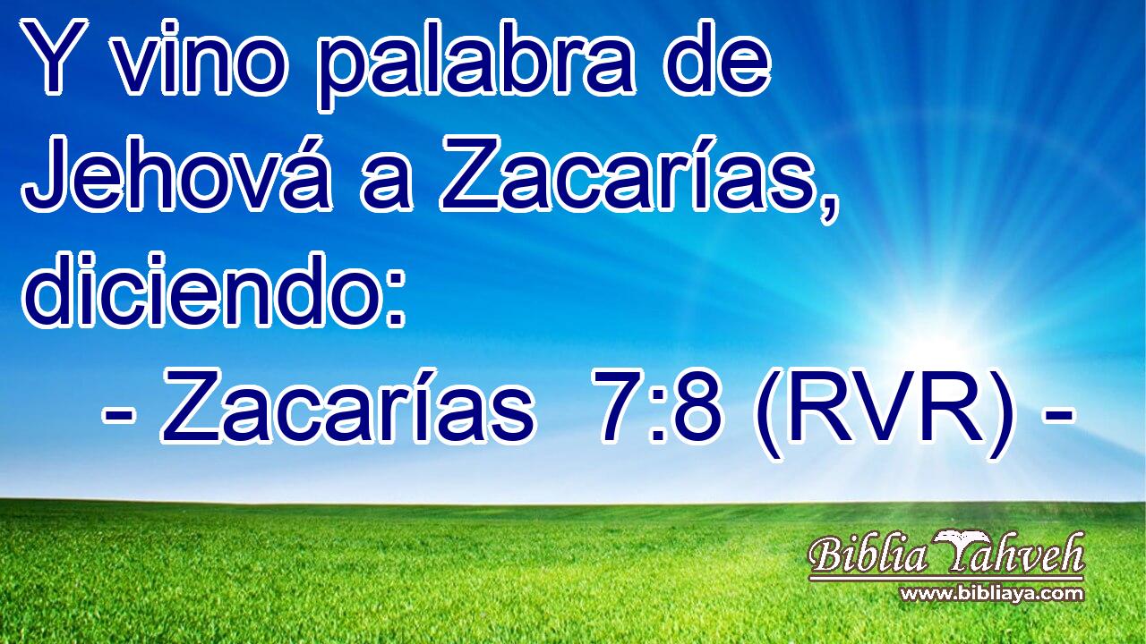 Y vino palabra de Jehová a Zacarías, diciendo: