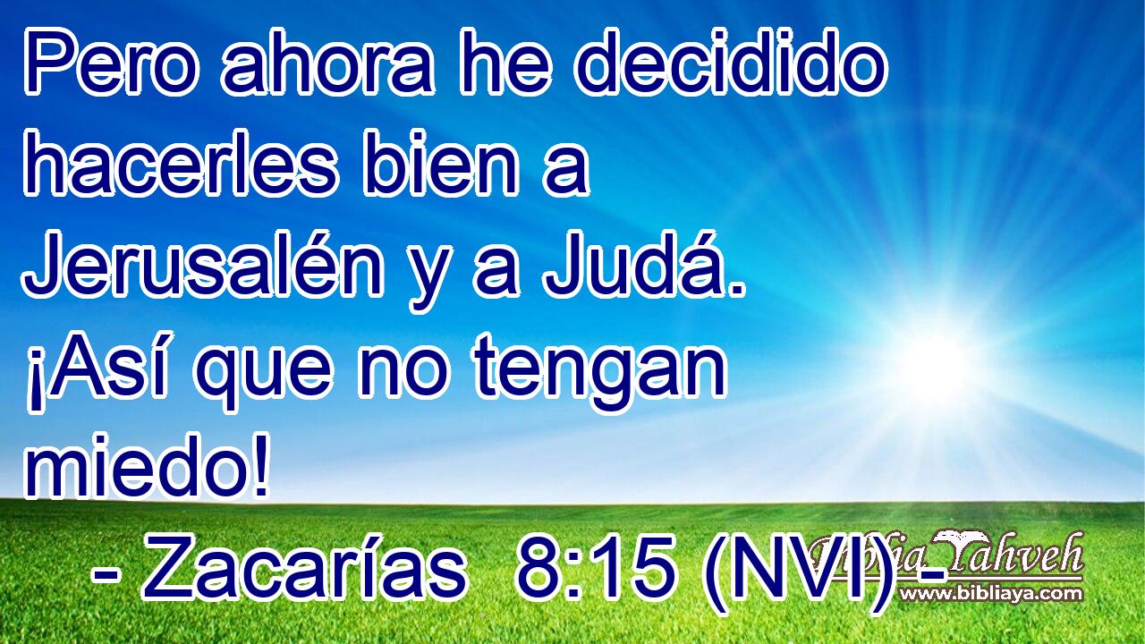  Pero ahora he decidido hacerles bien a Jerusalén y a Judá. ¡Así que no tengan miedo! 