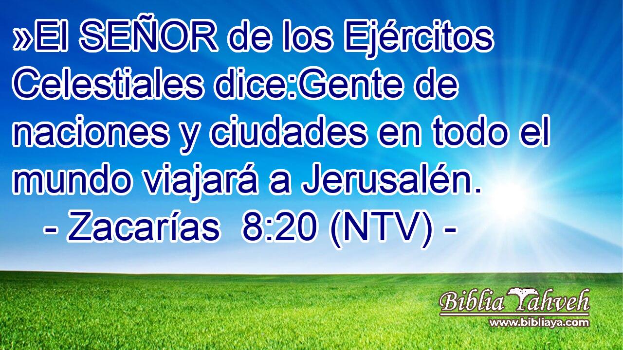 »El SEÑOR de los Ejércitos Celestiales dice:Gente de naciones y ciudades en todo el mundo viajará a Jerusalén.
