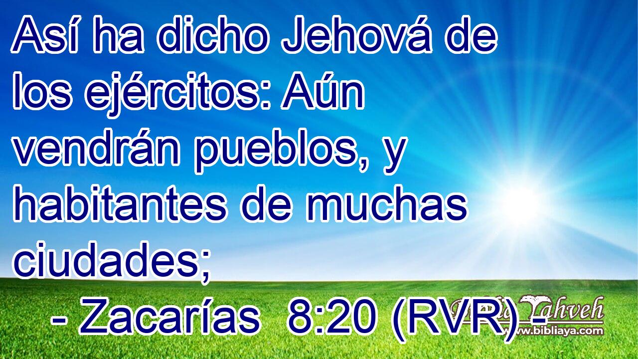Así ha dicho Jehová de los ejércitos: Aún vendrán pueblos, y habitantes de muchas ciudades;