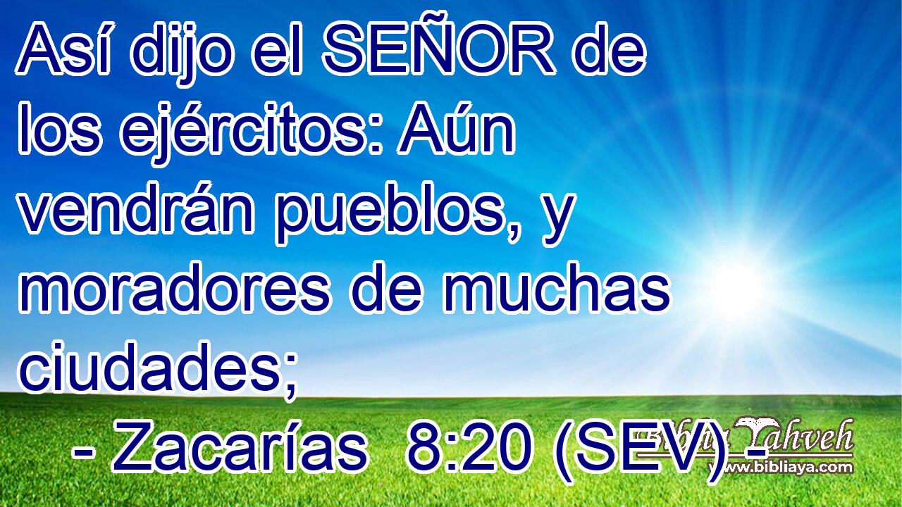 Así dijo el SEÑOR de los ejércitos: Aún vendrán pueblos, y moradores de muchas ciudades;