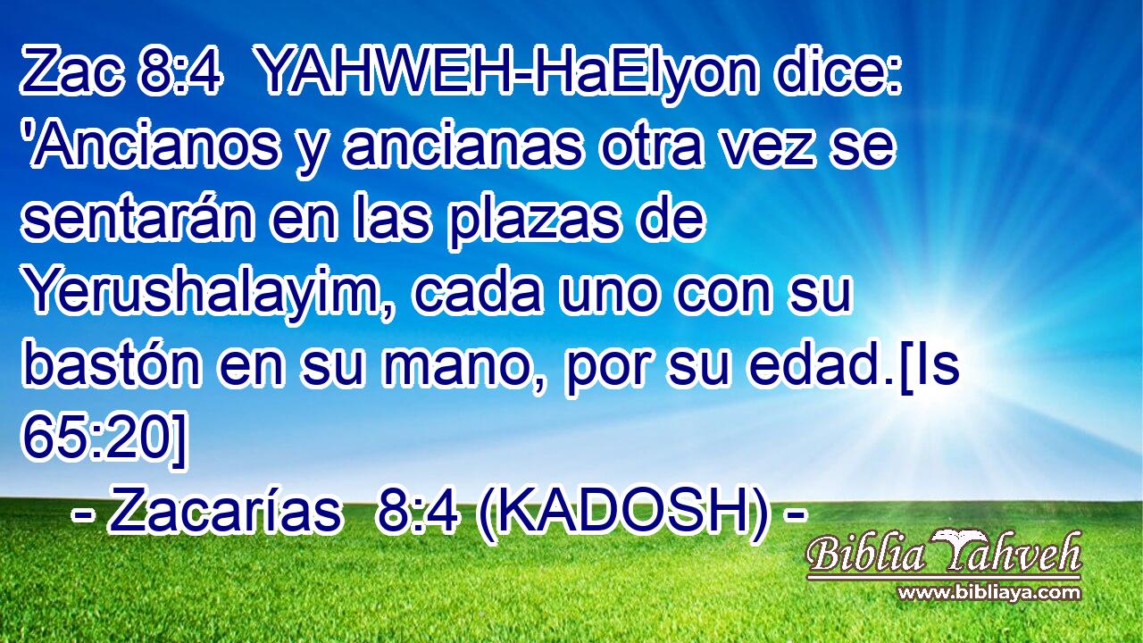  YAHWEH-HaElyon dice: 'Ancianos y ancianas otra vez se sentarán en las plazas de Yerushalayim, cada uno con su bastón en su mano, por su edad.[Is 65:20] 