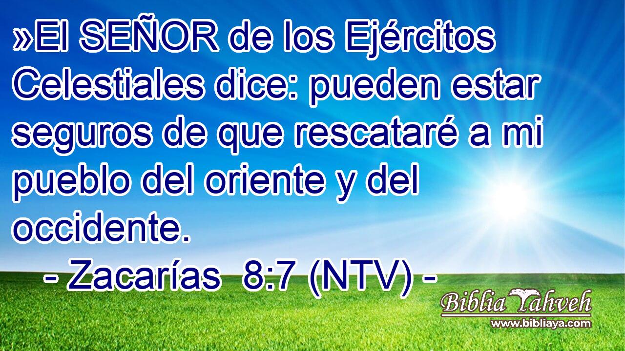 »El SEÑOR de los Ejércitos Celestiales dice: pueden estar seguros de que rescataré a mi pueblo del oriente y del occidente.