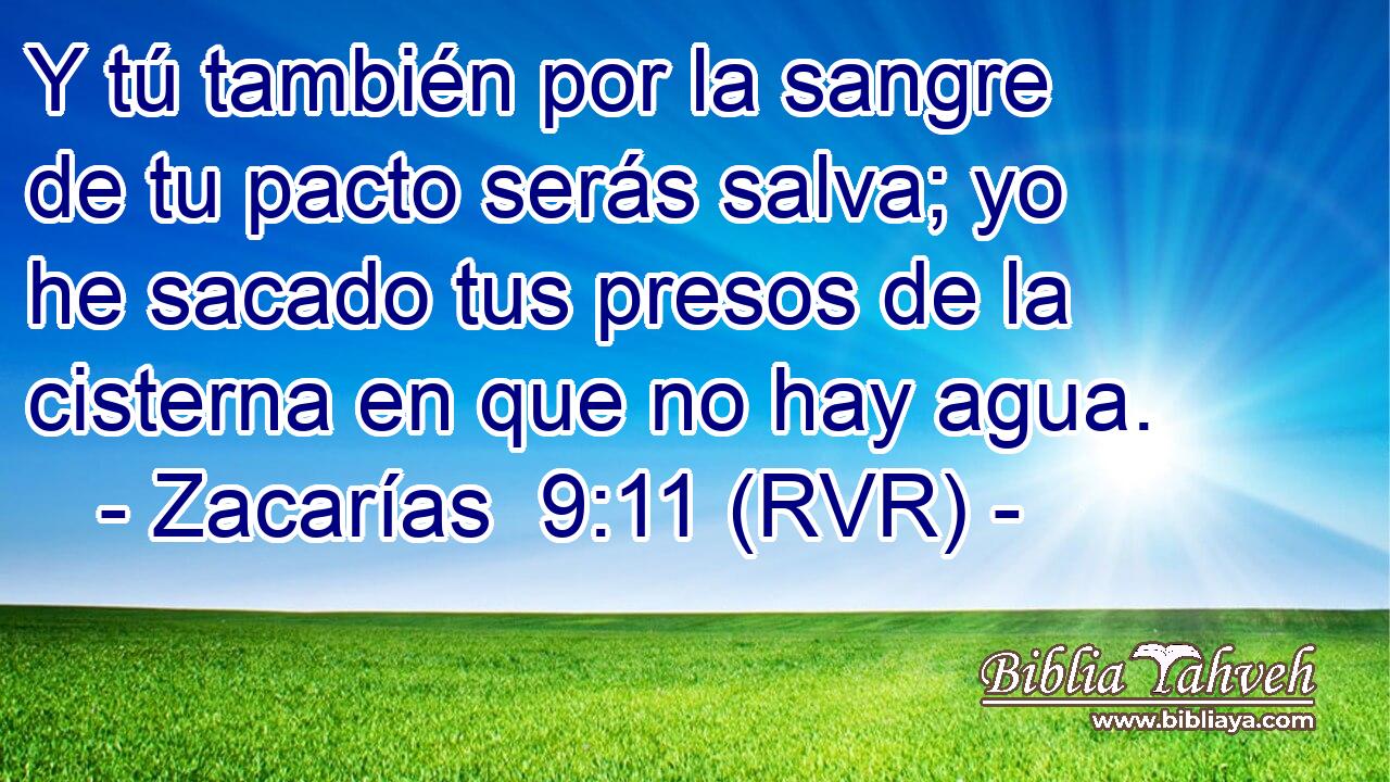 Y tú también por la sangre de tu pacto serás salva; yo he sacado tus presos de la cisterna en que no hay agua.