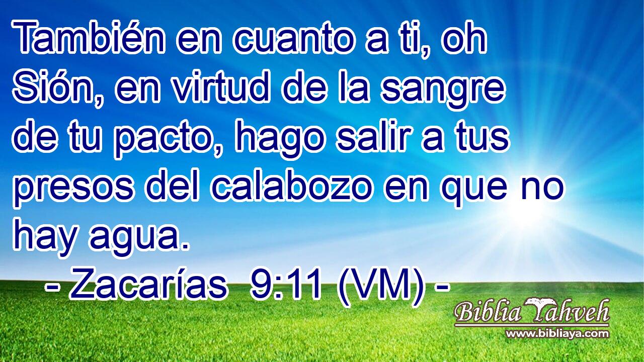  También en cuanto a ti, oh Sión, en virtud de la sangre de tu pacto, hago salir a tus presos del calabozo en que no hay agua. 