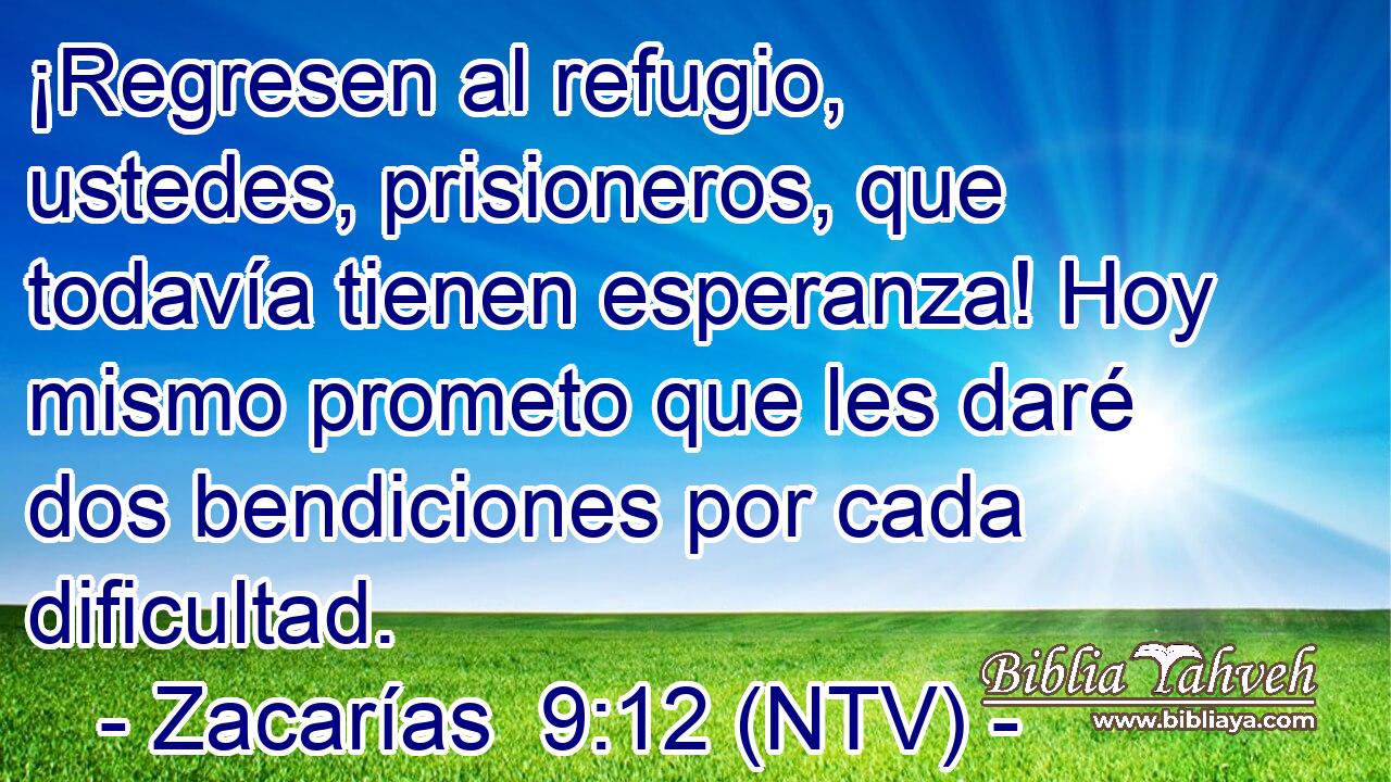 ¡Regresen al refugio, ustedes, prisioneros, que todavía tienen esperanza! Hoy mismo prometo que les daré dos bendiciones por cada dificultad.