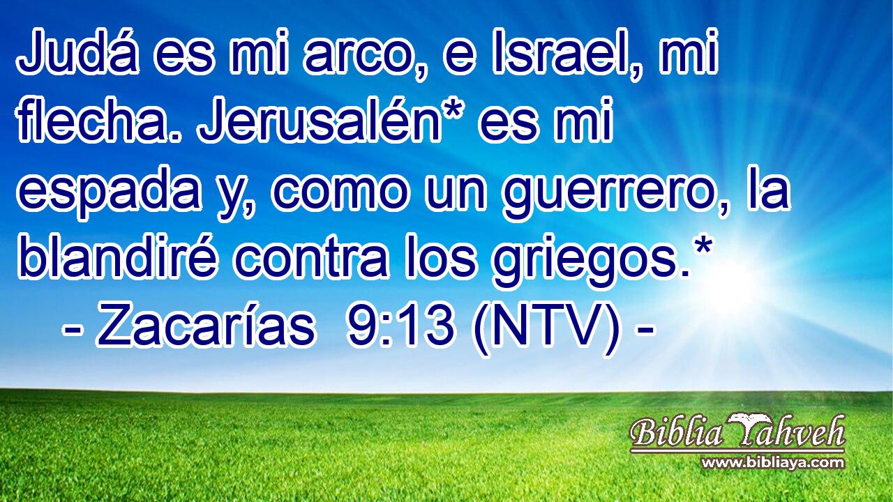 Judá es mi arco, e Israel, mi flecha. Jerusalén* es mi espada y, como un guerrero, la blandiré contra los griegos.*
