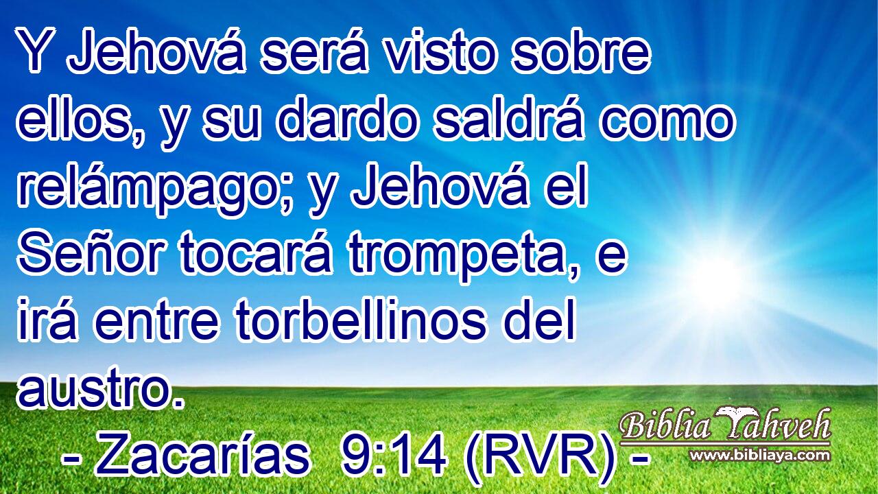 Y Jehová será visto sobre ellos, y su dardo saldrá como relámpago; y Jehová el Señor tocará trompeta, e irá entre torbellinos del austro.