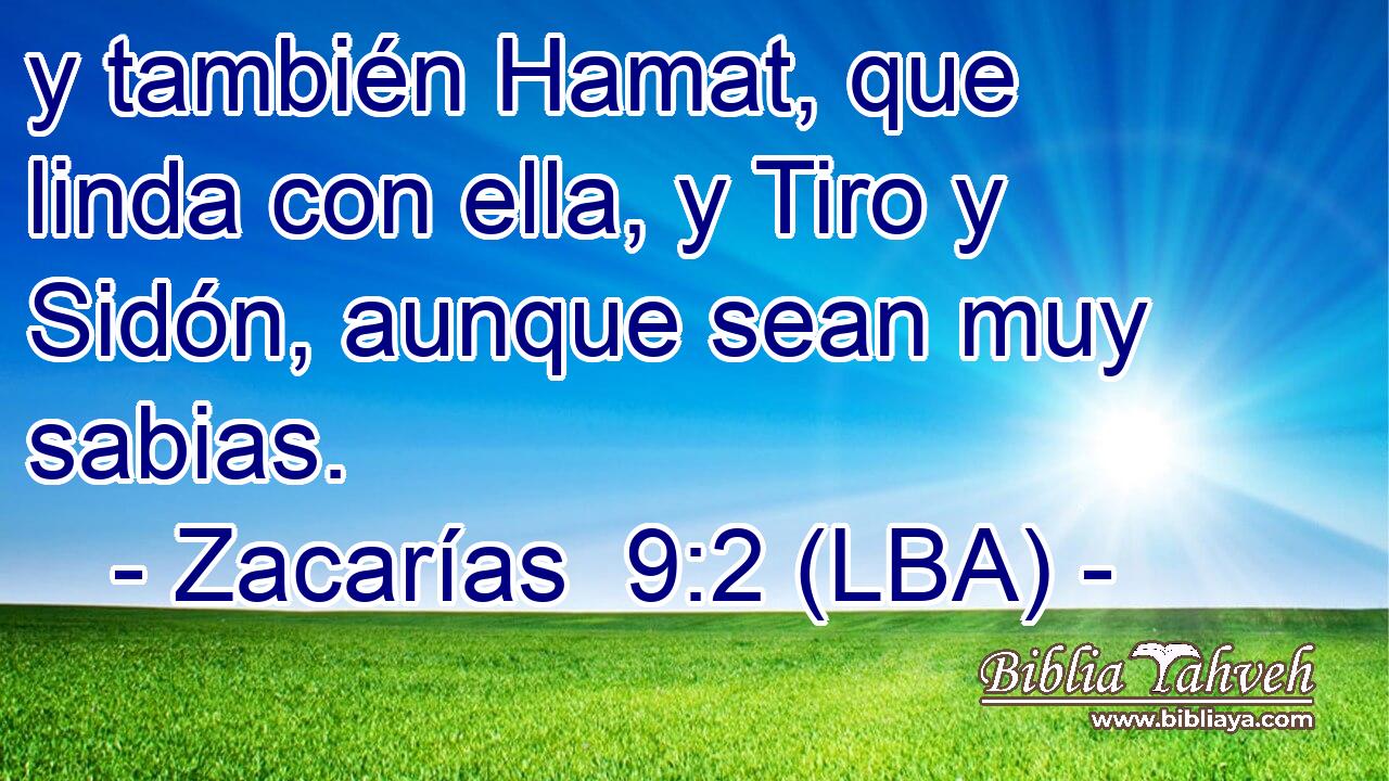 y también Hamat, que linda con ella, y Tiro y Sidón, aunque sean muy sabias.