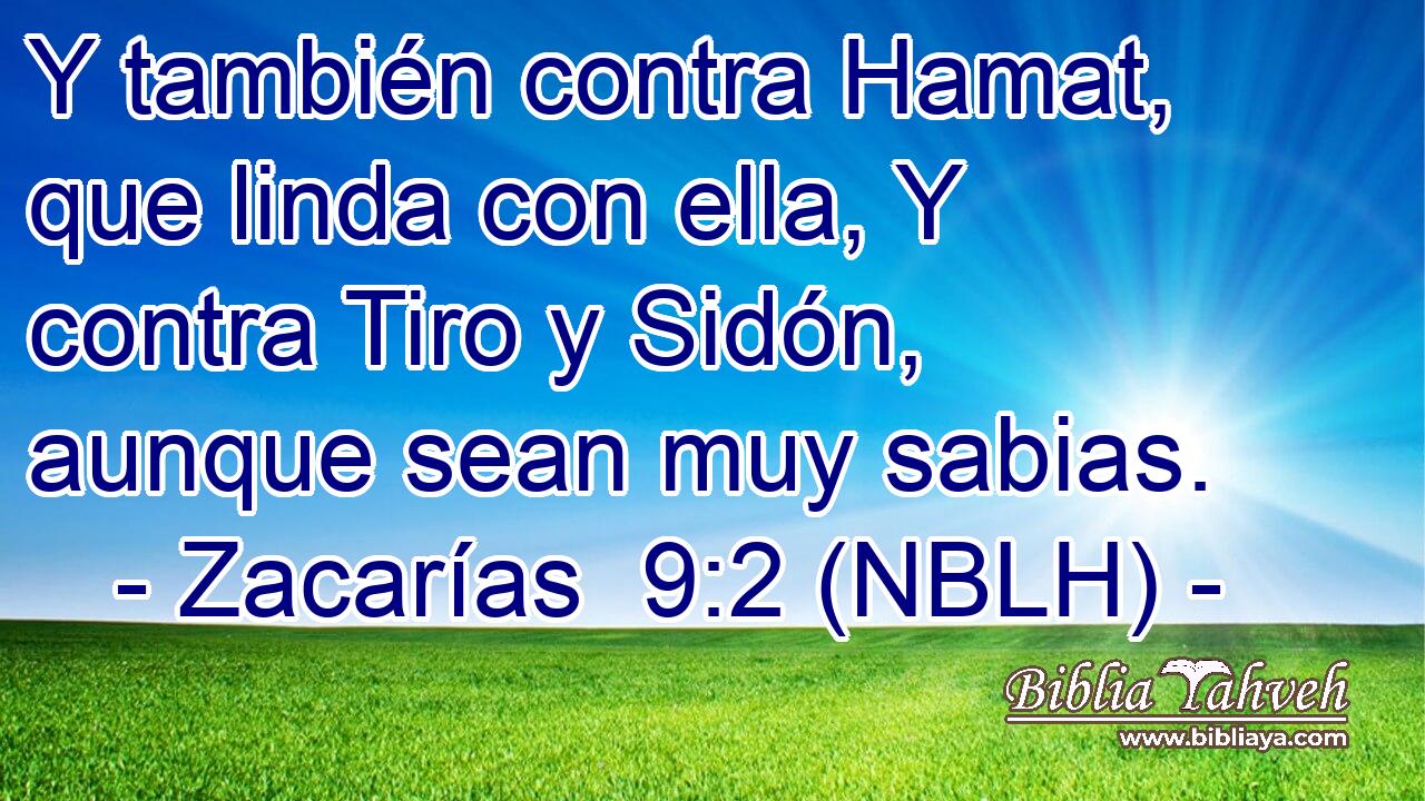 Y también contra Hamat, que linda con ella, Y contra Tiro y Sidón, aunque sean muy sabias. 