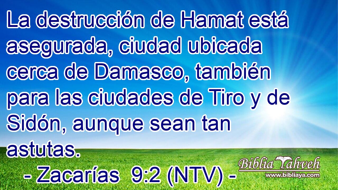 La destrucción de Hamat está asegurada, ciudad ubicada cerca de Damasco, también para las ciudades de Tiro y de Sidón, aunque sean tan astutas.