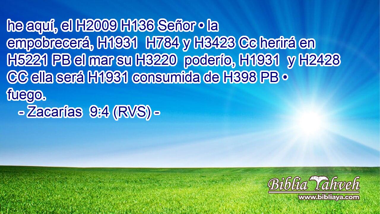 he aquí, el H2009 H136 Señor • la empobrecerá, H1931  H784 y H3423 Cc herirá en H5221 PB el mar su H3220  poderío, H1931  y H2428 CC ella será H1931 consumida de H398 PB • fuego. 