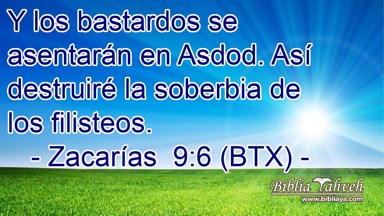 Y los bastardos se asentarán en Asdod. Así destruiré la soberbia de los filisteos.