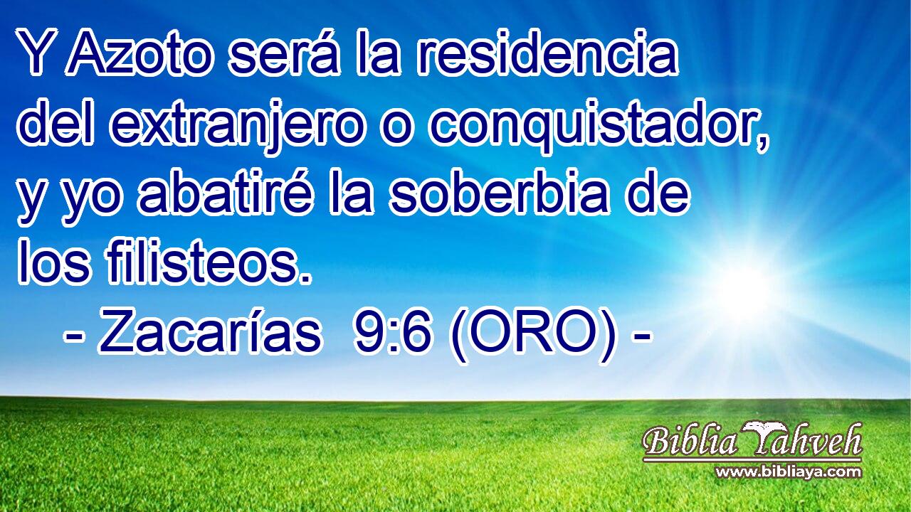  Y Azoto será la residencia del extranjero o conquistador, y yo abatiré la soberbia de los filisteos. 