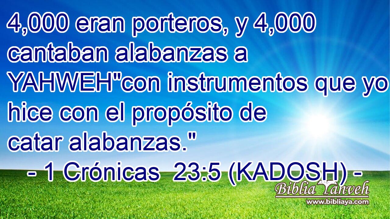  4,000 eran porteros, y 4,000 cantaban alabanzas a YAHWEH