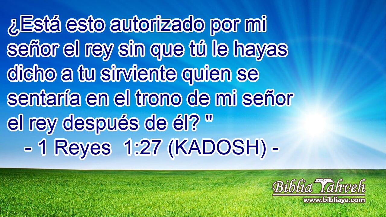  ¿Está esto autorizado por mi señor el rey sin que tú le hayas dicho a tu sirviente quien se sentaría en el trono de mi señor el rey después de él? 