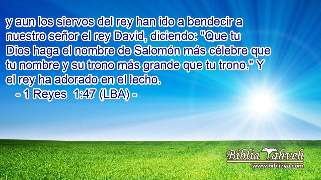 y aun los siervos del rey han ido a bendecir a nuestro señor el rey David, diciendo: 