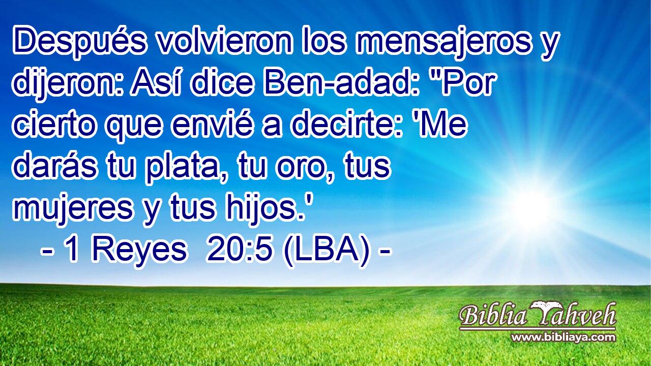 Después volvieron los mensajeros y dijeron: Así dice Ben-adad: 
