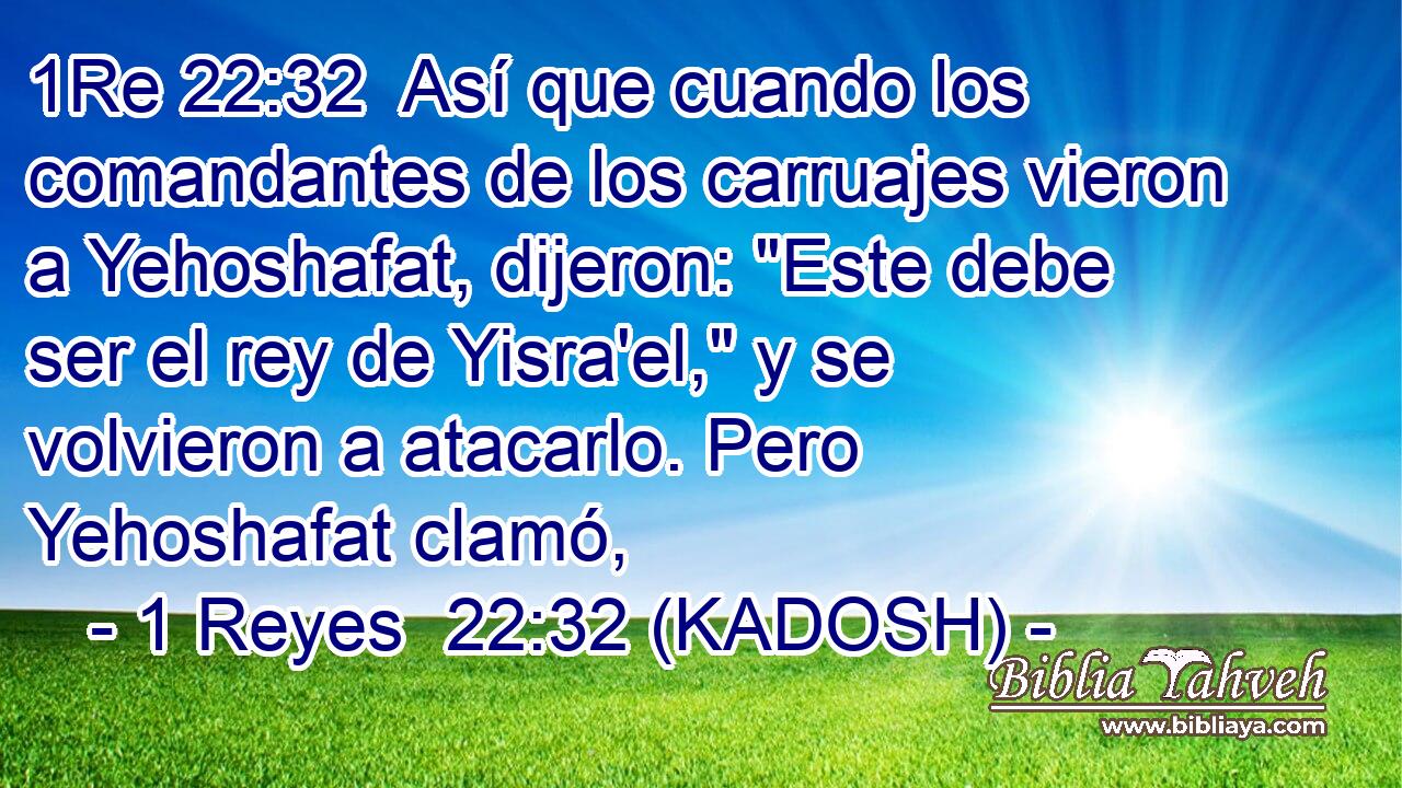  Así que cuando los comandantes de los carruajes vieron a Yehoshafat, dijeron: 