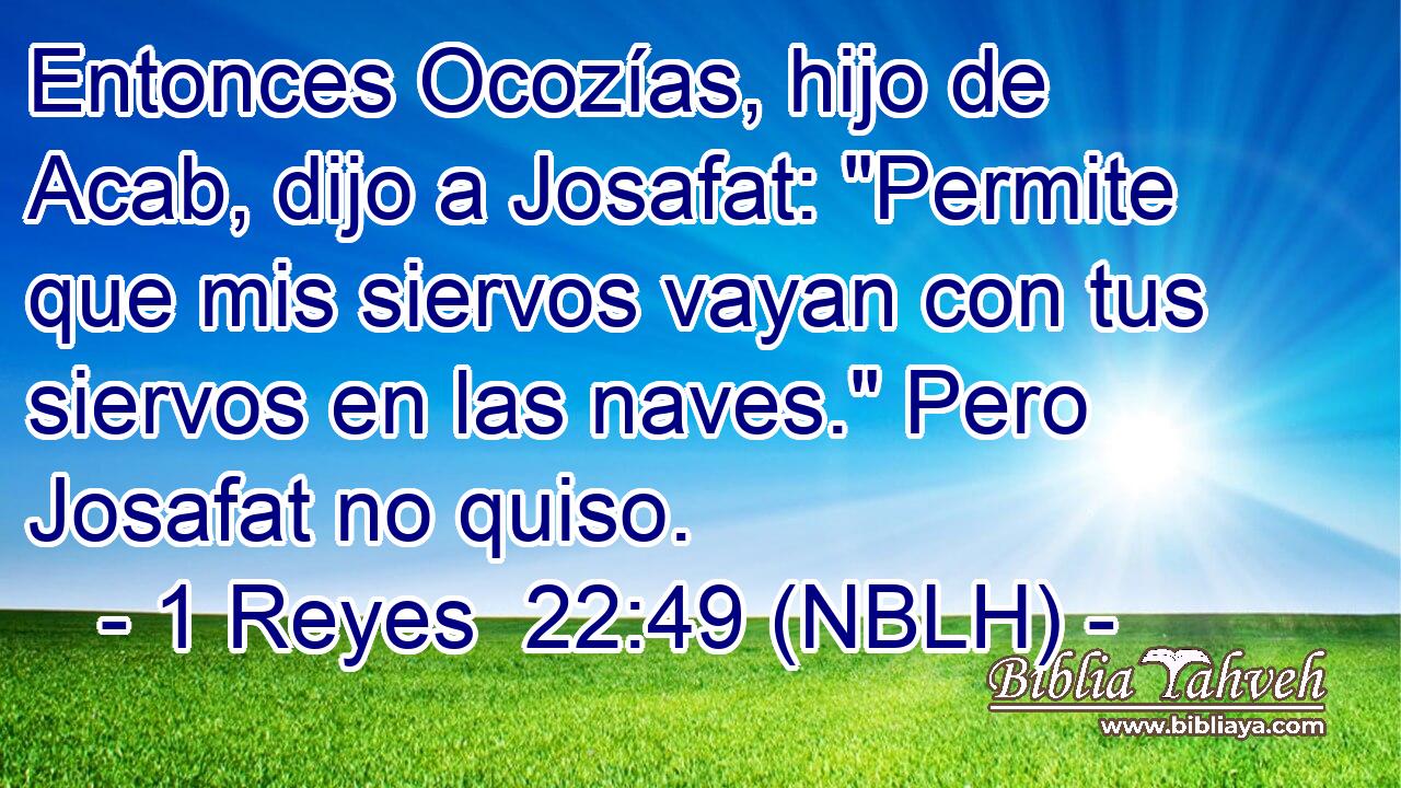  Entonces Ocozías, hijo de Acab, dijo a Josafat: 