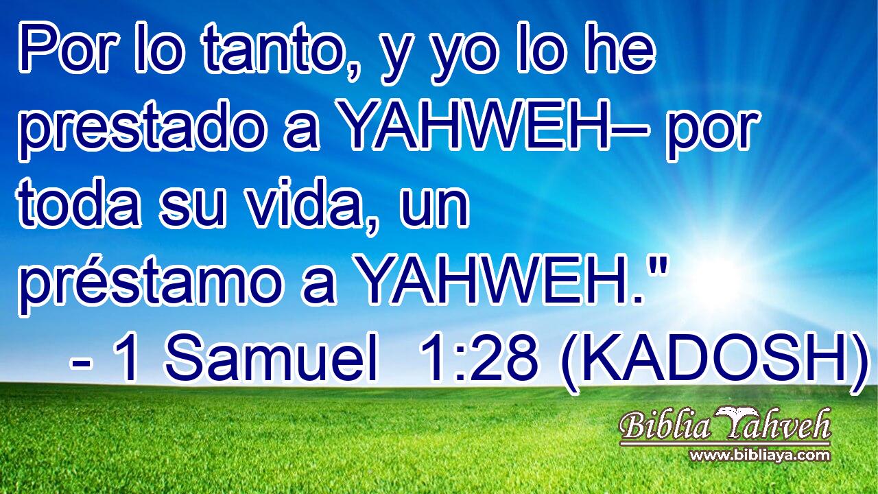  Por lo tanto, y yo lo he prestado a YAHWEH– por toda su vida, un préstamo a YAHWEH.