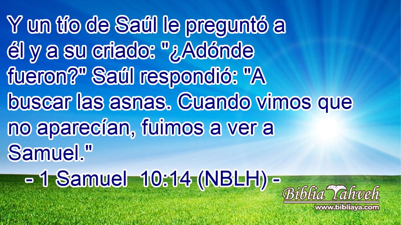  Y un tío de Saúl le preguntó a él y a su criado: 