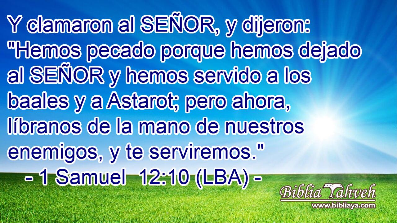 Y clamaron al SEÑOR, y dijeron: 