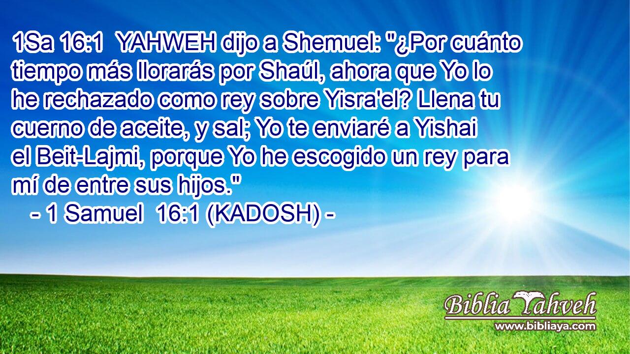  YAHWEH dijo a Shemuel: 