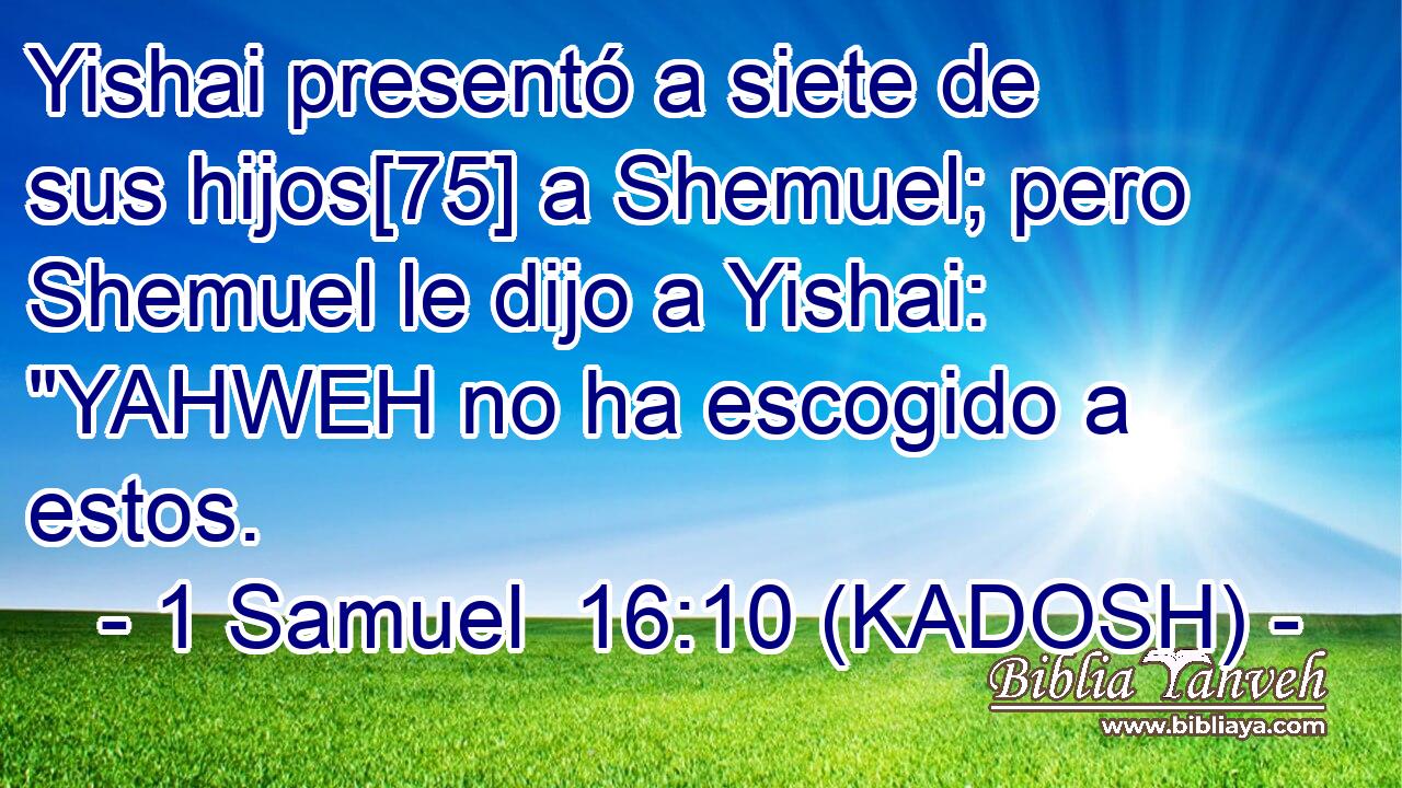  Yishai presentó a siete de sus hijos[75] a Shemuel; pero Shemuel le dijo a Yishai: 