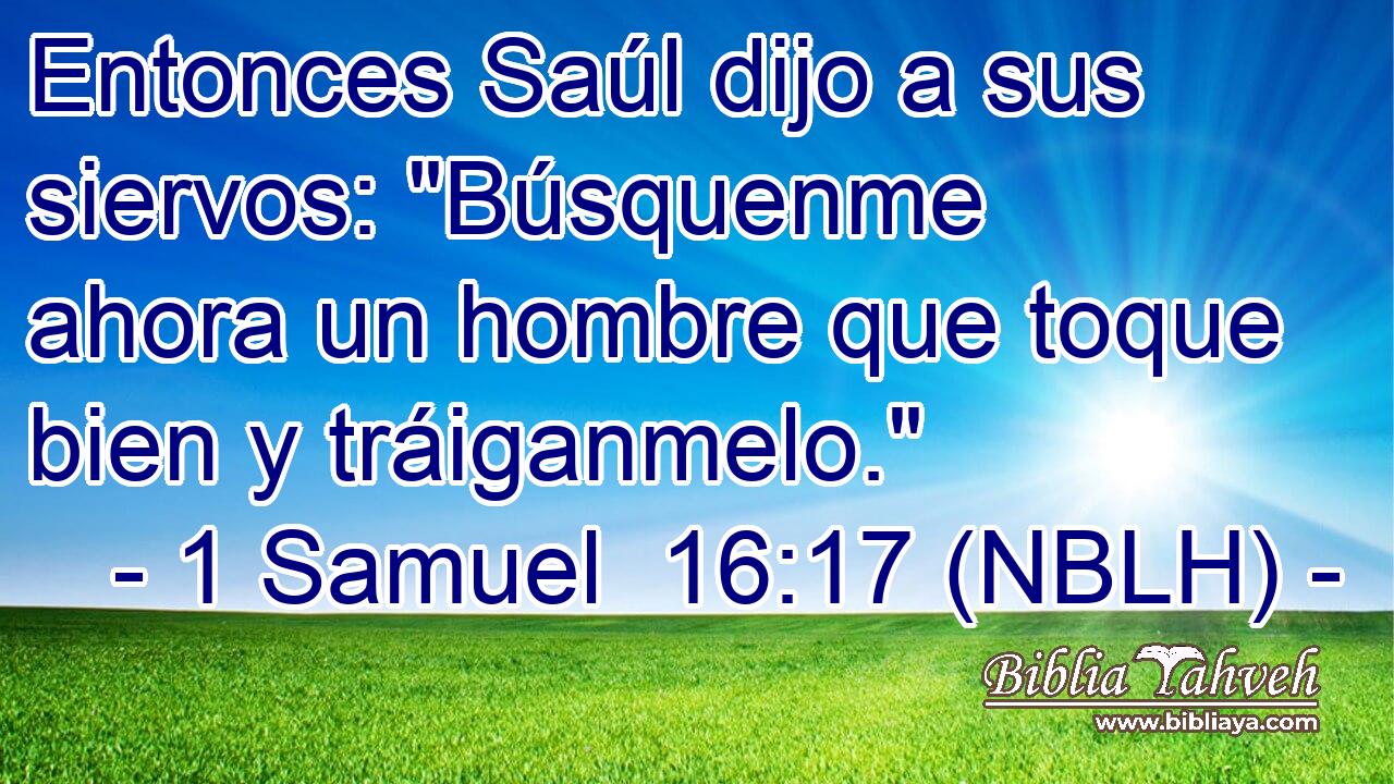  Entonces Saúl dijo a sus siervos: 