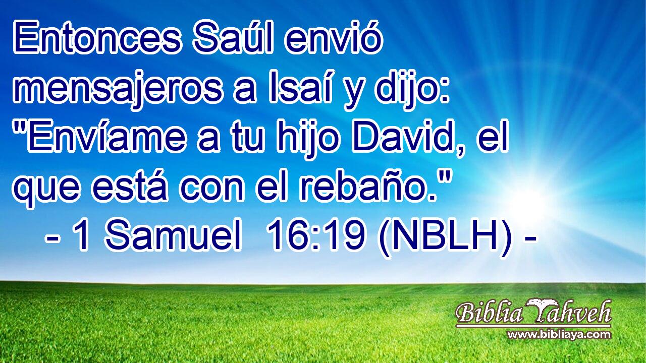  Entonces Saúl envió mensajeros a Isaí y dijo: 